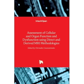 Assessment of Cellular and Organ Function and Dysfunction using Direct and Derived MRI Methodologies, (Hardcover)