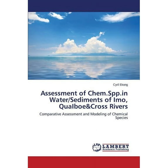 Assessment of Chem.Spp.in Water/Sediments of Imo, QuaIboe&Cross Rivers (Paperback)