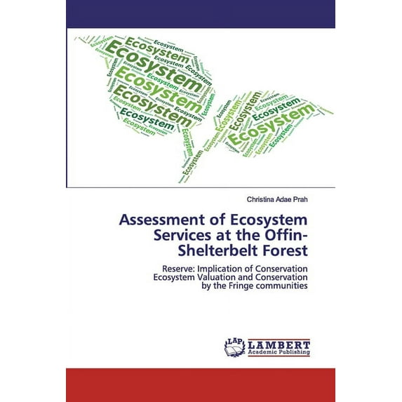 Assessment of Ecosystem Services at the Offin-Shelterbelt Forest (Paperback)