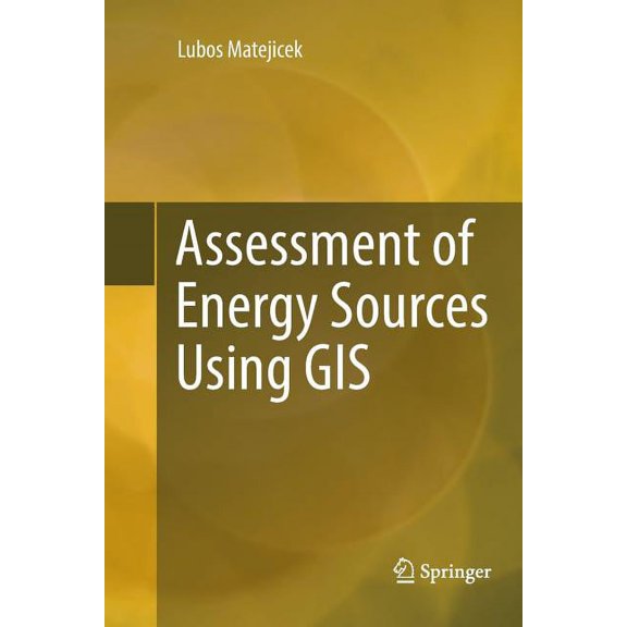 Assessment of Energy Sources Using GIS, (Paperback)