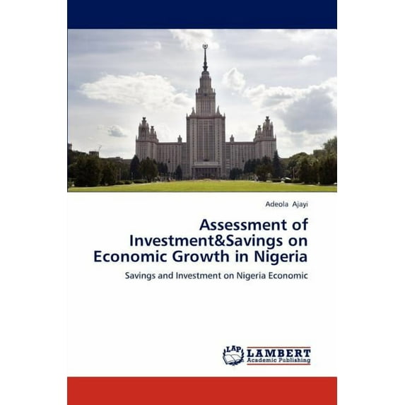Assessment of Investment&Savings on Economic Growth in Nigeria (Paperback)