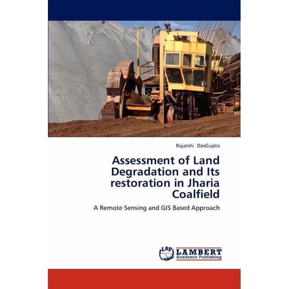 Assessment of Land Degradation and Its Restoration in Jharia Coalfield (Paperback)