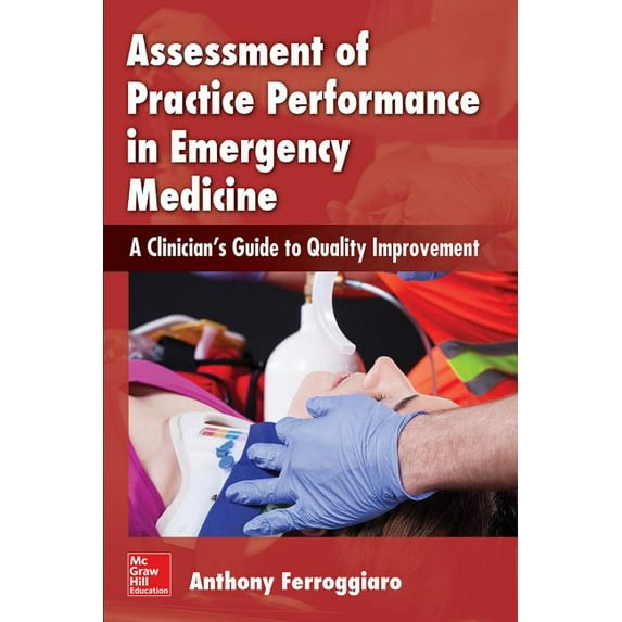 Assessment of Practice Performance in Emergency Medicine: A Clinician's Guide to Quality Improvement, (Paperback)