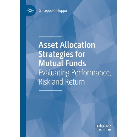 Asset Allocation Strategies for Mutual Funds: Evaluating Performance, Risk and Return, (Paperback)