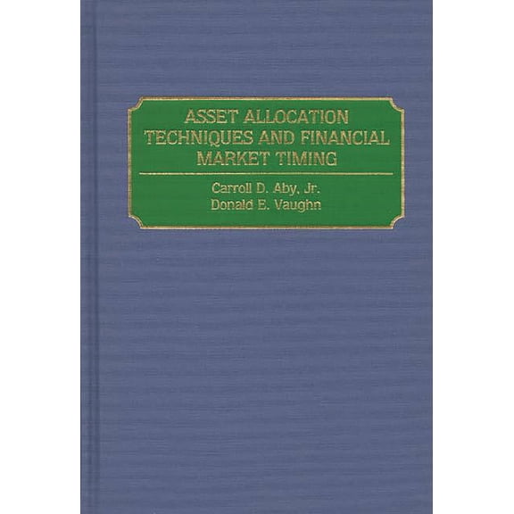 Asset Allocation Techniques and Financial Market Timing, (Hardcover)