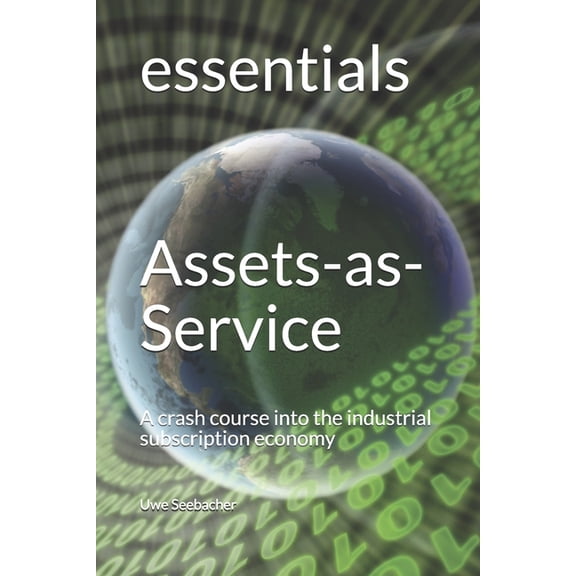 Assets-as-Service: A crash course into the industrial subscription economy (Paperback)