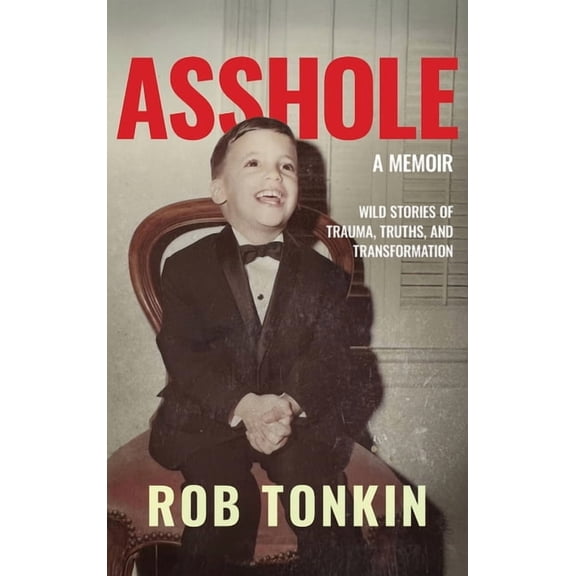 Asshole: A Memoir Wild Stories of Trauma, Truths, and Transformation, (Hardcover)
