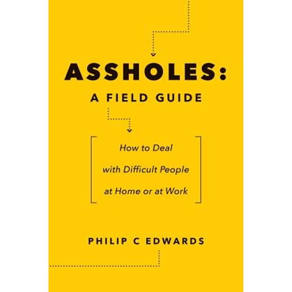Pre-Owned Assholes: A Field Guide: How to Deal with Difficult People At Home or at Work, 9781547297382, 1547297387, Paperback, 1 edition
