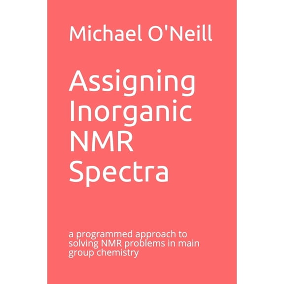 Programmed Texts in Advanced Chemistry: Assigning Inorganic NMR Spectra: a programmed approach to solving NMR problems in main group chemistry (Paperback)