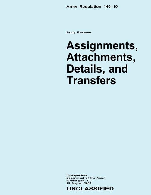 Assignments, Attachments, Details, and Transfers (Army Regulation 140 ...