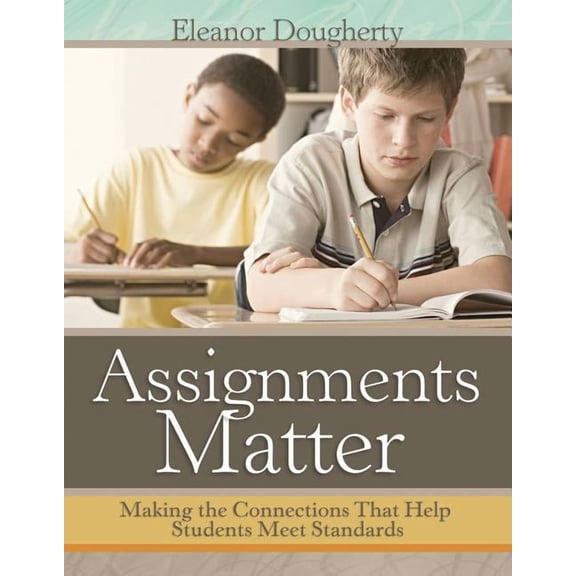 Assignments Matter: Making the Connections That Help Students Meet Standards, (Paperback)