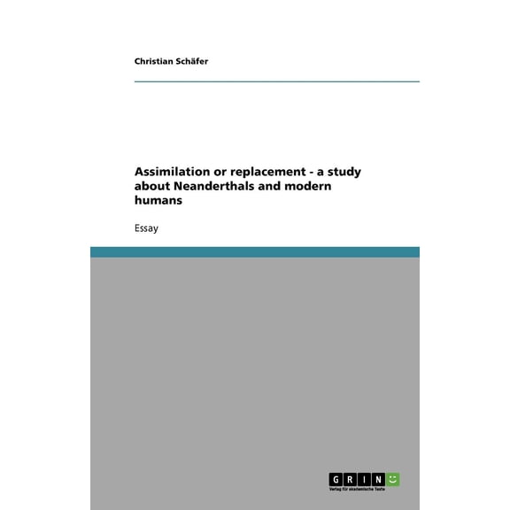 Assimilation or Replacement - A Study about Neanderthals and Modern Humans