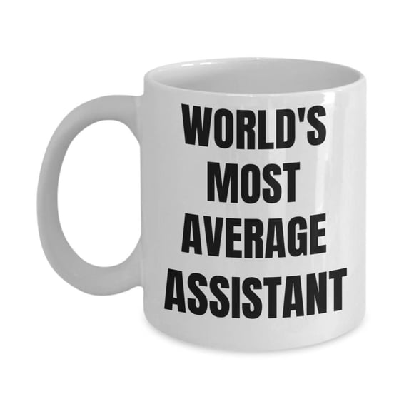 Assistant Mug - Coffee Cup - World's Most Average Assistant - Assistant Gifts