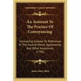 thumbnail image 1 of An Assistant To The Practice Of Conveyancing : Containing Indexes Or References To The Several Deeds, Agreements, And Other Assurances (1796) (Paperback), 1 of 1