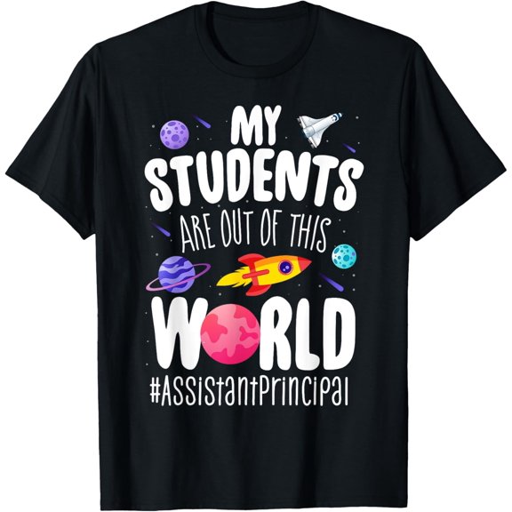 Assistant Principal My Students Are Out Of This World Space T-Shirt men and women can wear,black,white,creative gift