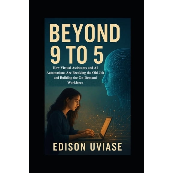 The Assistant Revolution Beyond 9 to 5: How Virtual Assistants and AI Automations Are Breaking the Old Job and Building the On-Demand Workforce, Book 2, (Paperback)