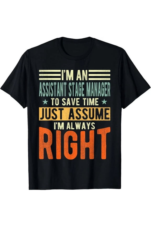 Assistant Stage Manager Design I M Always Right Gift Unisex T-Shirt