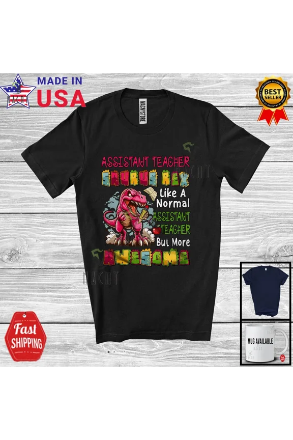 Assistant Teacher Saurus Rex But More Awesome; Proud T-Rex Flowers; Jobs T-Shirt