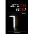 thumbnail image 1 of Assisted Living - Or Dying? (Paperback), 1 of 1
