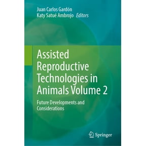 Assisted Reproductive Technologies in Animals Volume 2: Future Developments and Considerations, (Hardcover)