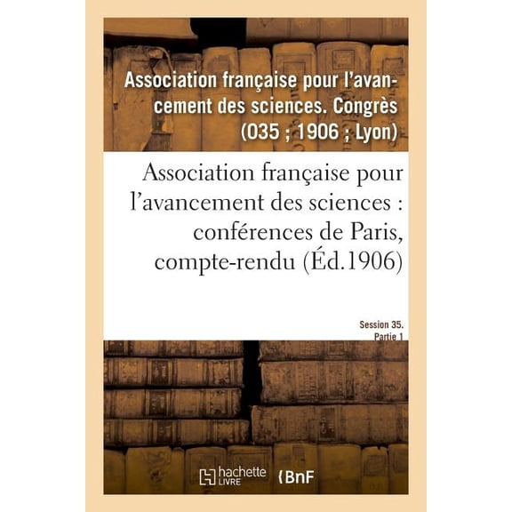 Association Franaise Pour l'Avancement Des Sciences: Confrences de Paris, Compte-Rendu, (Paperback)
