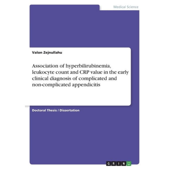 Association Of Hyperbilirubinemia, Leukocyte Count And Crp Value In The Early Clinical Diagnosis Of Complicated And Non-Complicated Appendicitis