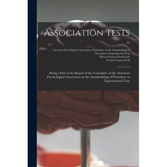 Association Tests; Being a Part of the Report of the Committee of the American Psychological Association on the Standardizing of Procedure in Experimental Tests; 13 (Paperback)