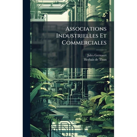 Associations Industrielles Et Commerciales : Fédérations Ententes Partielles-syndicats ...... (Paperback)