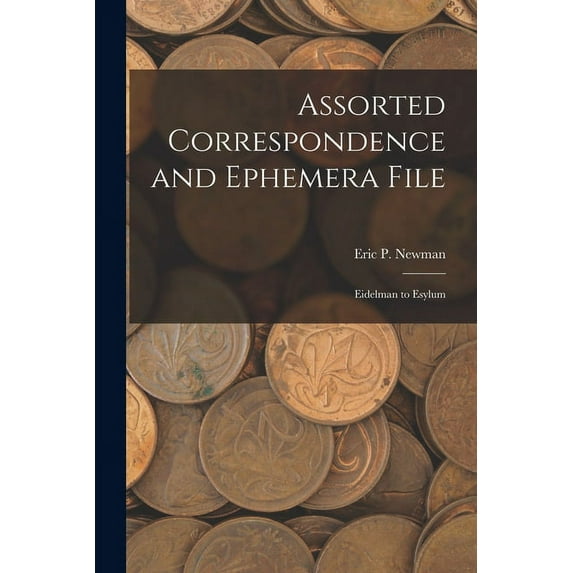 Assorted Correspondence and Ephemera File: Eidelman to Esylum, (Paperback)