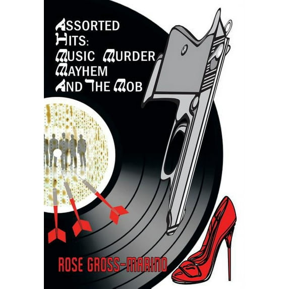 Assorted Hits: Music, Murder, Mayhem and the Mob (Hardcover)