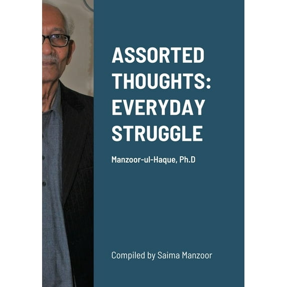 Assorted Thoughts: EVERYDAY STRUGGLE: Manzoor-ul-Haque, Ph.D, (Paperback)