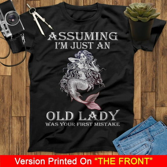 Assuming I'm Just An Old Lady Was Your First Mistake Mermaid T-Shirt, Ariel T Shirt, Little Mermaid T-Shirt, Birthday Mermaid Lovers Shirt