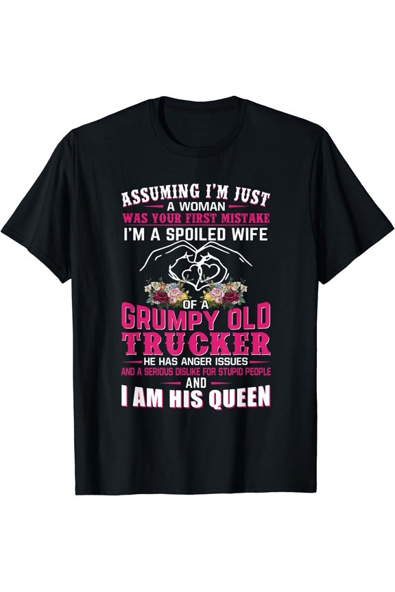 Assuming Woman I'm A Spoiled Wife Of A Grumpy Old Trucker T-Shirt