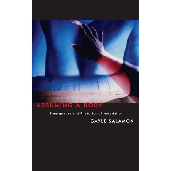 Assuming a Body: Transgender and Rhetorics of Materiality, (Hardcover)