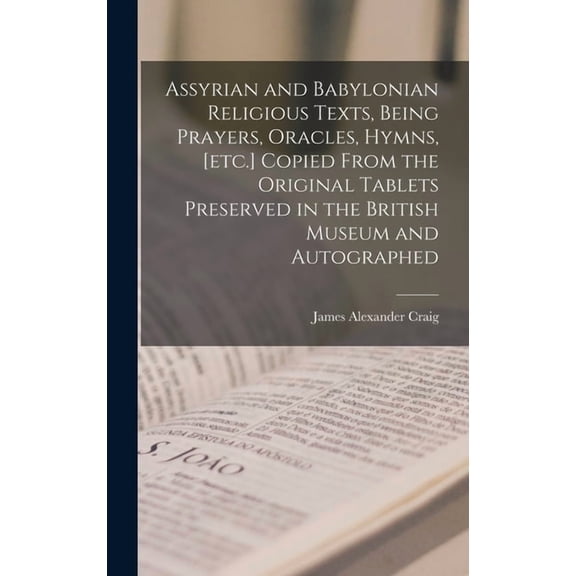 Assyrian and Babylonian religious texts, being prayers, oracles, hymns, [etc.] copied from the original tablets preserve, (Hardcover)