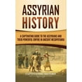 thumbnail image 1 of Assyrian History: A Captivating Guide to the Assyrians and Their Powerful Empire in Ancient Mesopotamia, (Hardcover), 1 of 1