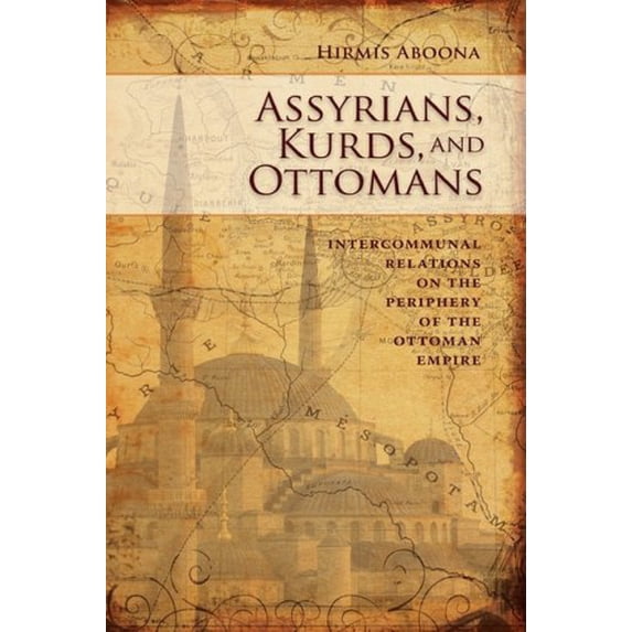 Assyrians, Kurds, and Ottomans: Intercommunal Relations on the Periphery (Hardcover)