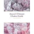 thumbnail image 1 of Astara's Ultimate Chakra Guide: Chakra Self Help Guide, (Paperback), 1 of 1