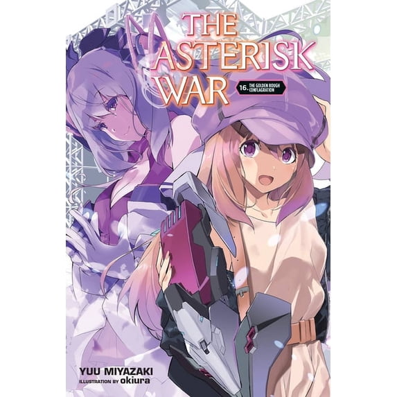 Asterisk War The Asterisk War, Vol. 16 (Light Novel): Volume 16, Book ...