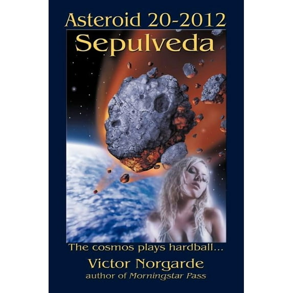 Asteroid 20-2012 Sepulveda: The cosmos plays hardball . . . (Paperback)
