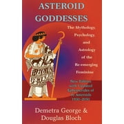 Asteroid Goddesses The Mythology, Psychology, and Astrology of the Re-Emerging Feminine, Paperback