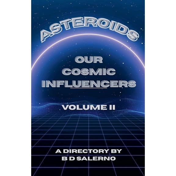 Asteroids Our Cosmic Influencers Asteroids Our Cosmic Influencers vol. II, Book 2, (Paperback)