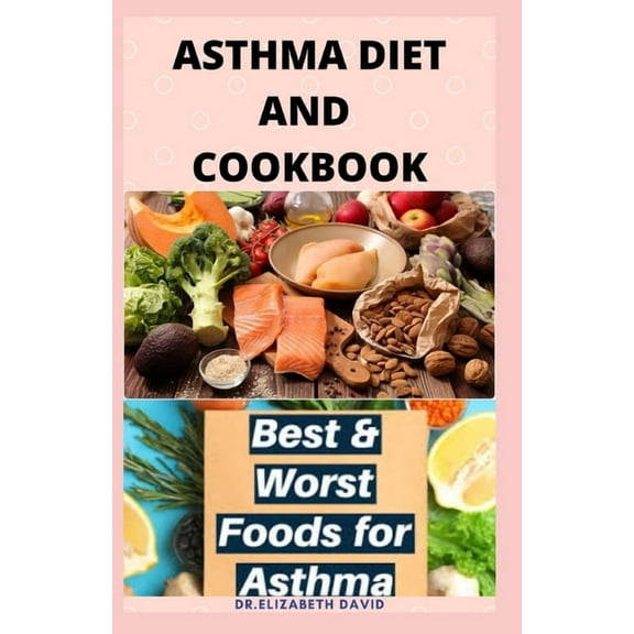Asthma Diet and Cookbook: Complete Asthma Remedy Recipe Guide, Delicious Cookbook and Meal Plan
