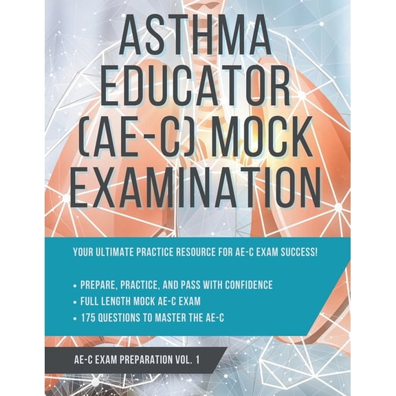 Mastering the Asthma Educator Examinatio Asthma Educator (AE-C) Mock Examination: Volume 1, (Paperback)