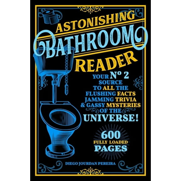 Astonishing Bathroom Reader: Your No.2 Source to All the Flushing Facts, Jamming Trivia, & Gassy Mysteries of the Un, (Paperback)