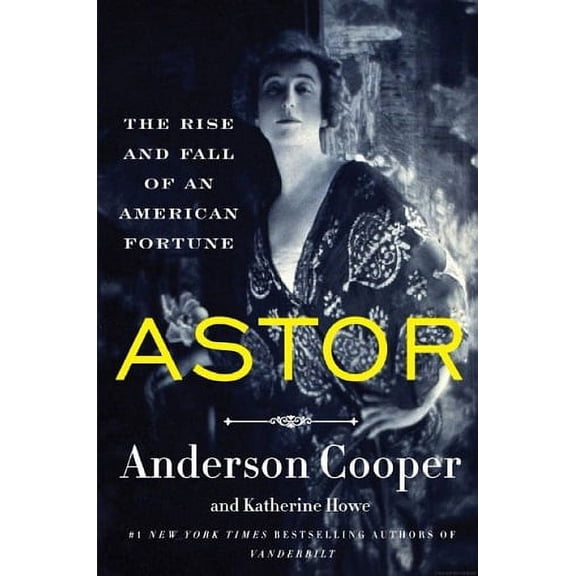 Astor: The Rise and Fall of an American Fortune