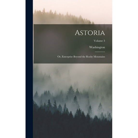 Astoria; or, Enterprise Beyond the Rocky Mountains; Volume 3 (Hardcover)