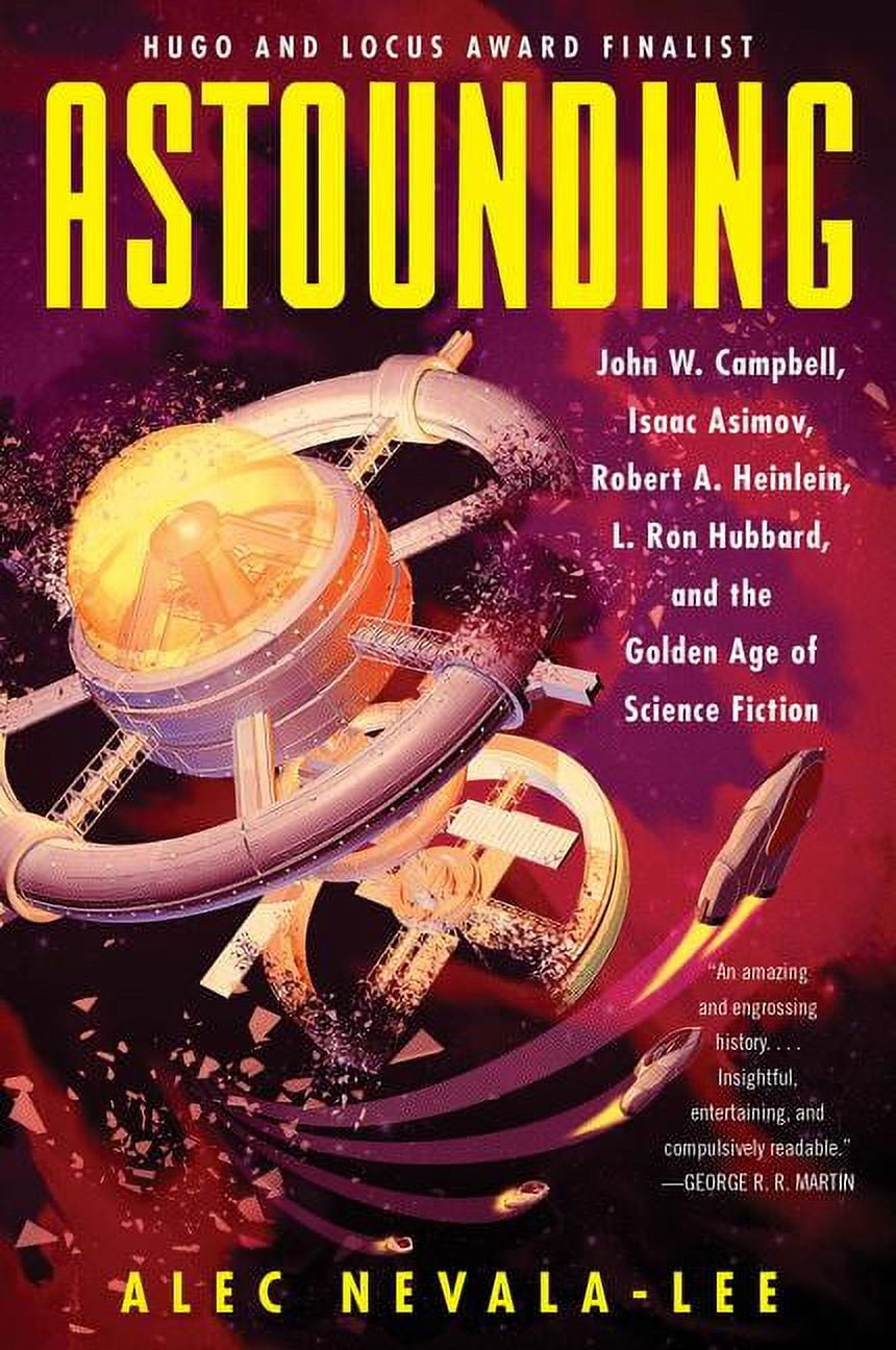 ALEC NEVALA-LEE Astounding: John W. Campbell, Isaac Asimov, Robert A. Heinlein, L. Ron Hubbard, and the Golden Age of Science Fiction, (Paperback)