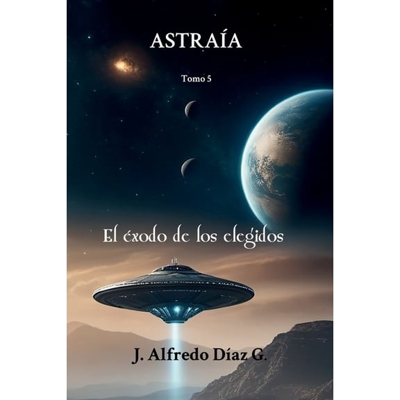 Astraa Astraa: El xodo de los elegidos., Book 5, (Paperback)
