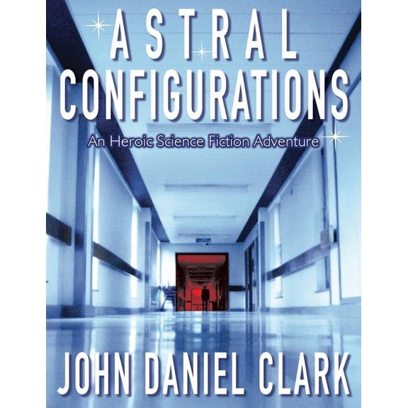 Astra: Astral Configurations: An Heroic Science Fiction Adventure (Paperback)